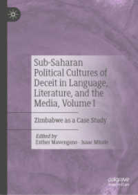 Sub-Saharan Political Cultures of Deceit in Language, Literature, and the Media, Volume I : Zimbabwe as a Case Study （2023. xxi, 370 S. XXI, 370 p. 5 illus., 3 illus. in color. 210 mm）