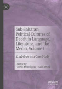 Sub-Saharan Political Cultures of Deceit in Language, Literature, and the Media, Volume I : Zimbabwe as a Case Study （2024. xxi, 370 S. XXI, 370 p. 5 illus., 3 illus. in color. 210 mm）