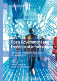 開かれた政府と情報の自由：アジア・中東における政策と実践<br>Open Government and Freedom of Information : Policy and Practice in Asia and the Middle East (Information Technology and Global Governance)