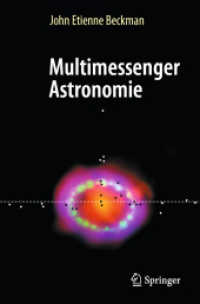 Multimessenger Astronomie （2024. xxviii, 419 S. XXVIII, 419 S. 224 Abb., 195 Abb. in Farbe. 235 m）