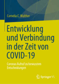 Entwicklung und Verbindung in der Zeit von COVID-19 : Coronas Aufruf zu bewussten Entscheidungen （1. Aufl. 2023. 2023. xxxi, 202 S. XXXI, 202 S. 12 Abb. in Farbe. 210 m）