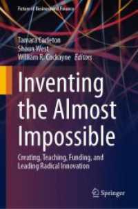 ほとんど不可能なものの発明：根本的なイノベーションのための創造・教育・資金援助・指導<br>Inventing the Almost Impossible : Creating, Teaching, Funding, and Leading Radical Innovation (Future of Business and Finance)
