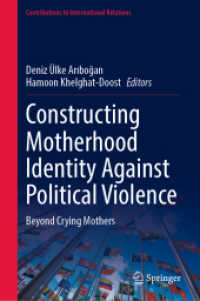 政治的暴力に抗する母のアイデンティティの構築<br>Constructing Motherhood Identity against Political Violence : Beyond Crying Mothers (Contributions to International Relations)
