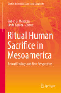 Ritual Human Sacrifice in Mesoamerica : Recent Findings and New Perspectives (Conflict, Environment, and Social Complexity 5) （2024. xxx, 512 S. XXX, 512 p. 210 illus., 10 illus. in color. 235 mm）