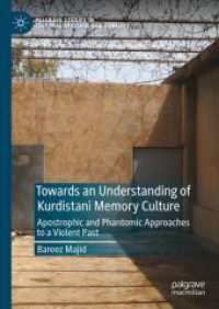 Towards an Understanding of Kurdistani Memory Culture : Apostrophic and Phantomic Approaches to a Violent Past (Palgrave Studies in Cultural Heritage and Conflict)