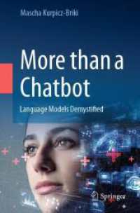 botを超えて：言語モデルの脱神話化<br>More than a Chatbot : Language Models Demystified （1st ed. 2023. 2023. xi, 128 S. XI, 128 p. 63 illus., 7 illus. in color）