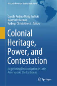 Colonial Heritage, Power, and Contestation : Negotiating Decolonisation in Latin America and the Caribbean (The Latin American Studies Book Series) （2024. viii, 279 S. VIII, 279 p. 25 illus., 23 illus. in color. 235 mm）