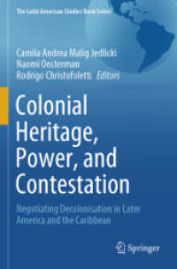 Colonial Heritage， Power， and Contestation : Negotiating Decolonisation in Latin America and the Caribbean (The Latin American Studies Book Series)