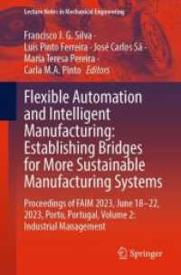 Flexible Automation and Intelligent Manufacturing: Establishing Bridges for More Sustainable Manufacturing Systems, 2 Te (Lecture Notes in Mechanical Engineering) （1st ed. 2024. 2023. xxvii, 1228 S. XXVII, 1228 p. 364 illus., 284 illu）