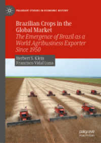 ブラジルの農作物とグローバル市場<br>Brazilian Crops in the Global Market : The Emergence of Brazil as a World Agribusiness Exporter since 1950 (Palgrave Studies in Economic History)