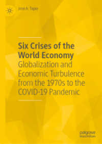 世界経済の６つの危機：1970年代からCOVID-19パンデミックにいたるグローバル化と経済的波乱<br>Six Crises of the World Economy : Globalization and Economic Turbulence from the 1970s to the COVID-19 Pandemic （1st ed. 2023. 2023. xxii, 339 S. XXII, 339 p. 39 illus., 31 illus. in）