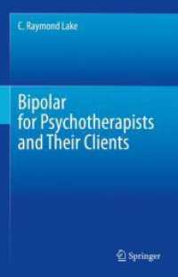 精神療法家とその患者のための双極性障害ガイド<br>Bipolar for Psychotherapists and Their Clients （1st ed. 2023. 2023. xxvi, 237 S. XXVI, 237 p. 10 illus., 5 illus. in c）