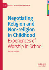 Negotiating Religion and Non-religion in Childhood : Experiences of Worship in School (Studies in Childhood and Youth) （2024. vii, 262 S. VII, 262 p. 210 mm）