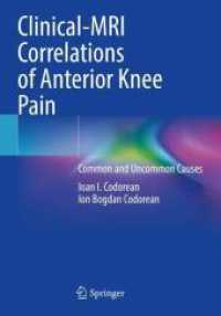 Clinical-MRI Correlations of Anterior Knee Pain : Common and Uncommon Causes （2024. xv, 372 S. XV, 372 p. 463 illus., 19 illus. in color. 254 mm）