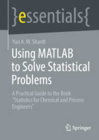Using MATLAB to Solve Statistical Problems : A Practical Guide to the Book "Statistics for Chemical and Process Engineers" (Essentials) （1st ed. 2023. 2023. xiv, 65 S. XIV, 65 p. 8 illus., 7 illus. in color.）