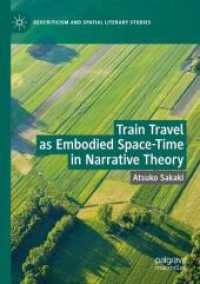 Train Travel as Embodied Space-Time in Narrative Theory (Geocriticism and Spatial Literary Studies) （2024. xvi, 286 S. XVI, 286 p. 210 mm）