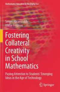 Fostering Collateral Creativity in School Mathematics : Paying Attention to Students' Emerging Ideas in the Age of Technology (Mathematics Education in the Digital Era)