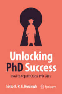 PhD必須スキル習得法<br>Unlocking PhD Success : How to Acquire Crucial PhD Skills （1st ed. 2023. 2023. xi, 181 S. XI, 181 p. 73 illus., 70 illus. in colo）