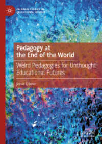 Pedagogy at the End of the World : Weird Pedagogies for Unthought Educational Futures (Palgrave Studies in Educational Futures)