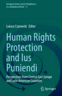 Human Rights Protection and Ius Puniendi : Perspectives from Central East Europe and Latin American Countries (European Union and its Neighbours in a Globalized World 11) （2023. xiii, 148 S. XIII, 148 p. 7 illus., 6 illus. in color. 235 mm）
