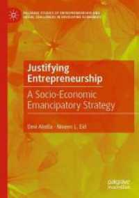 Justifying Entrepreneurship : A Socio-Economic Emancipatory Strategy (Palgrave Studies of Entrepreneurship and Social Challenges in Developing Economies)