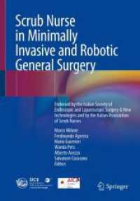 Scrub Nurse in Minimally Invasive and Robotic General Surgery : Endorsed by the Italian Society of Endoscopic and Laparoscopic Surgery & New technologies and by the Italian Association of Scrub Nurses （2024. x, 384 S. X, 384 p. 234 illus., 222 illus. in color. 254 mm）
