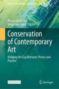 Conservation of Contemporary Art : Bridging the Gap Between Theory and Practice (Studies in Art, Heritage, Law and the Market 9) （2023. viii, 401 S. VIII, 401 p. 57 illus., 49 illus. in color. 235 mm）
