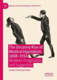 The Uncanny Rise of Medical Hypnotism, 1888-1914 : Between Imagination and Suggestion (Mental Health in Historical Perspective)