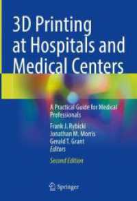 病院と医療センターでの３Ｄプリンティング：医療専門職のための実践ガイド（第２版）<br>3D Printing at Hospitals and Medical Centers : A Practical Guide for Medical Professionals （2. Aufl. 2024. x, 396 S. X, 396 p. 206 illus., 200 illus. in color. 25）