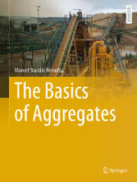 骨材の基礎（テキスト）<br>The Basics of Aggregates (Springer Textbooks in Earth Sciences, Geography and Environment) （2024. xi, 348 S. XI, 348 p. 434 illus., 407 illus. in color. 279 mm）