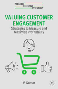 顧客関与の評価：収益性の測定と最大化のための戦略<br>Valuing Customer Engagement : Strategies to Measure and Maximize Profitability (Palgrave Executive Essentials) （2ND）