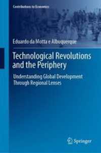 グローバルな技術革命と周縁地域の開発史<br>Technological Revolutions and the Periphery : Understanding Global Development through Regional Lenses (Contributions to Economics)