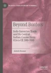 Beyond Borders : Indo-Sasanian Trade and Its Central Indian Connections (Circa CE 300-700) (Palgrave Studies in Ancient Economies)