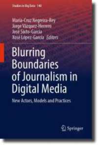Blurring Boundaries of Journalism in Digital Media : New Actors, Models and Practices (Studies in Big Data 140) （2023. xiii, 288 S. XIII, 288 p. 10 illus., 2 illus. in color. 235 mm）