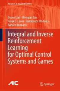 最適制御システムとゲームのための積分・逆強化学習<br>Integral and Inverse Reinforcement Learning for Optimal Control Systems and Games (Advances in Industrial Control) （2024. 2024. xx, 267 S. XX, 267 p. 43 illus., 41 illus. in color. 235 m）