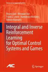 最適制御システムとゲームのための積分・逆強化学習<br>Integral and Inverse Reinforcement Learning for Optimal Control Systems and Games (Advances in Industrial Control) （2024. xx, 267 S. XX, 267 p. 43 illus., 41 illus. in color. 235 mm）