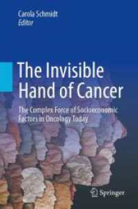 The Invisible Hand of Cancer : The Complex Force of Socioeconomic Factors in Oncology Today （1st ed. 2023. 2024. xv, 142 S. XV, 142 p. 2 illus. 235 mm）
