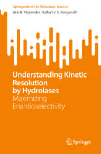 Understanding Kinetic Resolution by Hydrolases : Maximizing Enantioselectivity (SpringerBriefs in Molecular Science) （1st ed. 2023. 2024. xiv, 45 S. XIV, 45 p. 72 illus., 4 illus. in color）