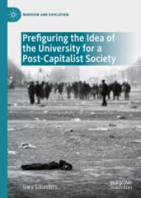 ポスト資本主義社会のための大学を予見する<br>Prefiguring the Idea of the University for a Post-Capitalist Society (Marxism and Education) （2023. xxxii, 256 S. XXXII, 256 p. 1 illus. 210 mm）
