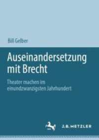 Auseinandersetzung mit Brecht : Theater machen im einundzwanzigsten Jahrhundert （1. Aufl. 2023. 2023. x, 310 S. X, 310 S. 17 Abb., 14 Abb. in Farbe. 21）