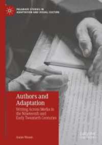 作者とアダプテーション：１９世紀・２０世紀初頭にメディアを越えて書くこと<br>Authors and Adaptation : Writing Across Media in the Nineteenth and Early Twentieth Centuries (Palgrave Studies in Adaptation and Visual Culture)