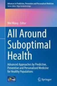 All Around Suboptimal Health : Advanced Approaches by Predictive, Preventive and Personalised Medicine for Healthy Populations (Advances in Predictive, Preventive and Personalised Medicine 18) （1st ed. 2024. 2024. xii, 280 S. XII, 280 p. 50 illus., 45 illus. in co）