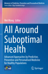 All Around Suboptimal Health : Advanced Approaches by Predictive, Preventive and Personalised Medicine for Healthy Populations (Advances in Predictive, Preventive and Personalised Medicine 18) （2025. xii, 280 S. XII, 280 p. 50 illus., 45 illus. in color. 235 mm）