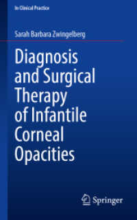 Diagnosis and Surgical Therapy of Infantile Corneal Opacities (In Clinical Practice) （2024. xiii, 117 S. XIII, 117 p. 42 illus., 38 illus. in color. 203 mm）