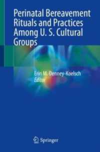 Perinatal Bereavement Rituals and Practices Among U. S. Cultural Groups （2024. xiv, 380 S. XIV, 380 p. 40 illus., 32 illus. in color. 235 mm）