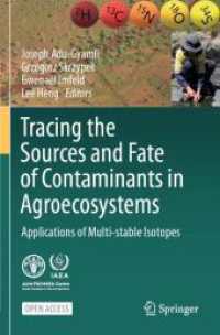 Tracing the Sources and Fate of Contaminants in Agroecosystems : Applications of Multi-stable Isotopes （2024. 2024. xi, 166 S. XI, 166 p. 31 illus., 19 illus. in color. 235 m）