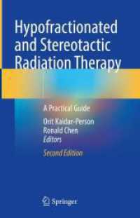 小分割照射・定位放射線治療：実践ガイド（第２版）<br>Hypofractionated and Stereotactic Radiation Therapy : A Practical Guide （2. Aufl. 2024. xxv, 568 S. XXV, 568 p. 90 illus., 78 illus. in color.）