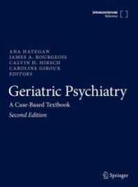 老年精神医学：症例ベーステキストブック（第２版）<br>Geriatric Psychiatry : A Case-Based Textbook （2. Aufl. 2024. xxxi, 930 S. XXXI, 930 p. 114 illus., 107 illus. in col）