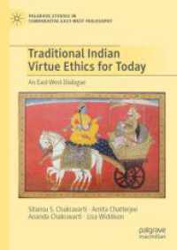 現代のための伝統的なインドの徳の倫理学：東西の対話<br>Traditional Indian Virtue Ethics for Today : An East-West Dialogue (Palgrave Studies in Comparative East-West Philosophy) （1st ed. 2024. 2024. xxix, 312 S. XXIX, 312 p. 6 illus. 210 mm）