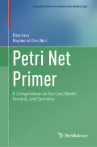 ペトリネット入門：コアモデル、解析、合成の概論<br>Petri Net Primer : A Compendium on the Core Model, Analysis, and Synthesis (Computer Science Foundations and Applied Logic) （1st ed. 2024. 2024. xiii, 545 S. XIII, 545 p. 241 illus., 31 illus. in）